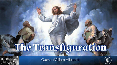03 Aug 23, Hands on Apologetics: The Transfiguration