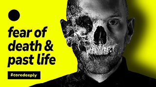 Fear of Death & Past Life (unique insight on afterlife)