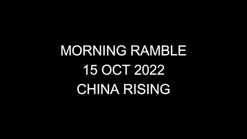 Morning Ramble - 20221015 - China Rising