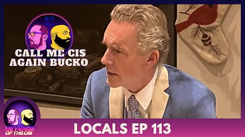 Locals EP 113: Call Me Cis Again Bucko (Free Preview)