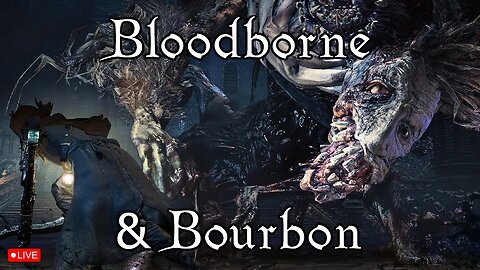 Bloodborne & Bourbon Wednesdays! DLC time?