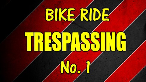 Bike Ride - Trespassing No. 1