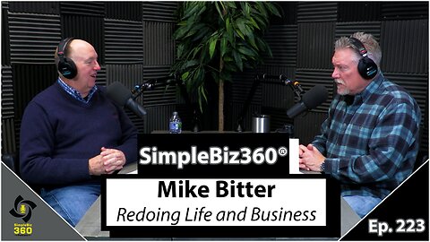 SimpleBiz360 Podcast - Episode #223: Mike Bitter – Redoing Life and Business