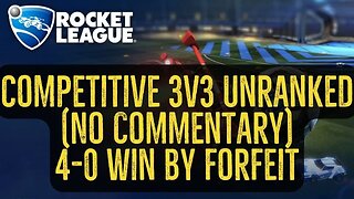 Let's Play Rocket League Gameplay No Commentary Competitive 3v3 Unranked 4-0 Win by Forfeit