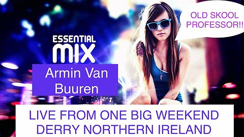Essential Mix - Armin Van Buuren and Tall Paul Live from One Big Weekend Derry Northern Ireland