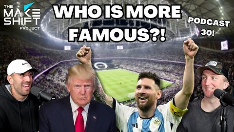 Who Is More Famous? DONALD TRUMP or LIONEL MESSI! 📸 Podcast 30 🎙️