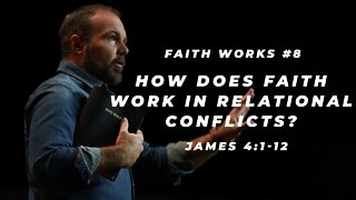 James #8 - How does faith work in relational conflicts?