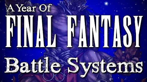 Year of Final Fantasy Episode 66: Battle Systems (we check out all 15 main games' combat)