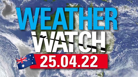 25/04/22 Australian Weather Watch | 🇦🇺 CLOUDWATCHERS