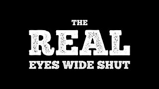 THE REAL: EYES WIDE SHUT