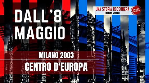 Dall'8 maggio: MILANO 2003 Centro d'Europa - Lo speciale sul Derby di Champions League 2003