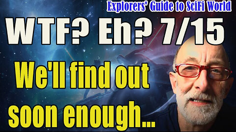 Clif High - WTF? Eh? 7/15 - We'll Find Out Soon Enough...