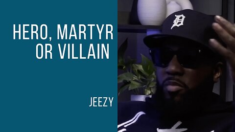 Jeezy | Hero, Martyr or Villain?