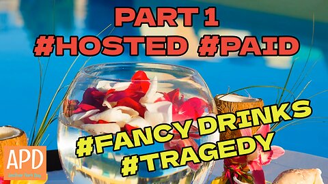 PART 1 - #Hosted #Paid #Fancy Drinks #Tragedy