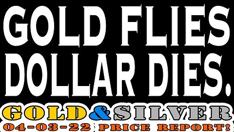 Gold Flies Dollar Dies. 04/03/23 Gold & Silver Price Report