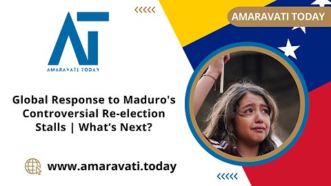 Global Response to Maduro's Controversial Re election Stalls What’s Next | Amaravati Today News