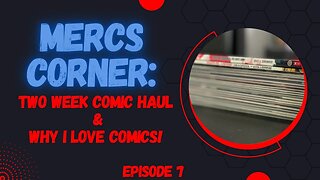 Mercs Corner: Two Week Comic Haul & Why I Love Comics!