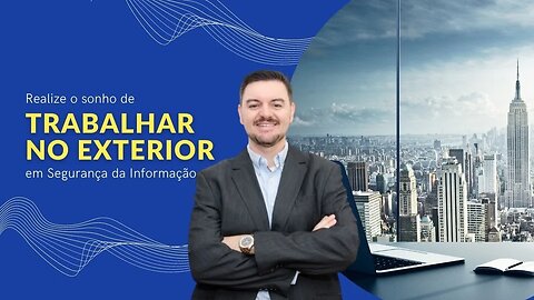 O sonho de uma carreira internacional em Segurança da Informação é possível