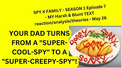SPY X FAMILY - SEASON 1 Episode 7 - MY Harsh & Blunt TEXT reaction/analysis/theories