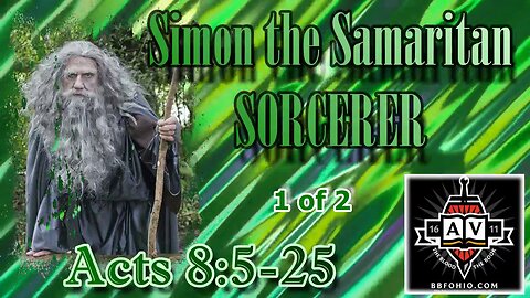 037 Simon the Samaritan Sorcerer (Acts 8:5-25) 1 of 2