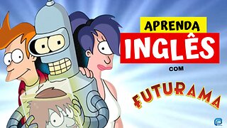 Aprenda INGLÊS com FUTURAMA