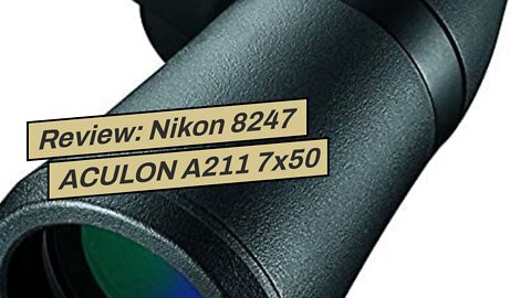 Review: Nikon 8247 ACULON A211 7x50 Binocular (Black)