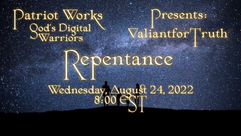 Valiant for Truth 08/24/22 Repentance