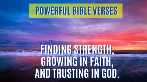 Powerful Bible Verses: Focus on Finding Strength, Growing in Faith, and Trusting in God