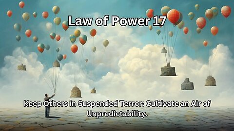 Law 17: Keep Others in Suspended Terror: Cultivate an Air of Unpredictability.