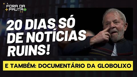 20 DIAS SÓ DE NOTÍCIAS RUINS | DOCUMENTÁRIO DA GLOBOLIXO CONTRA A DIREITA!