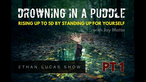 DROWNING IN A PUDDLE: Rising Up to 5D by Standing Up for Yourself (Pt 1)
