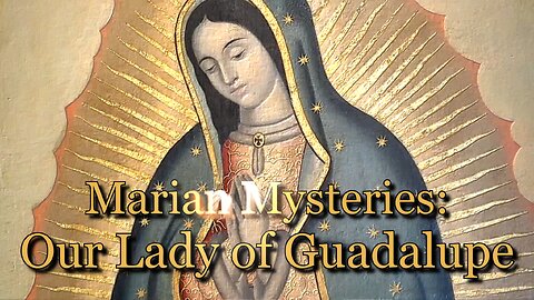 TSG Episode 57 - Marian Mysteries: Our Lady of Guadalupe