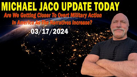 Michael Jaco Update Today Mar 18: "Are We Getting Closer To Overt Military Action In America?"