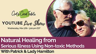 Natural Healing from Serious Illness Using Non-toxic Methods | Lady & Patrick Hamilton