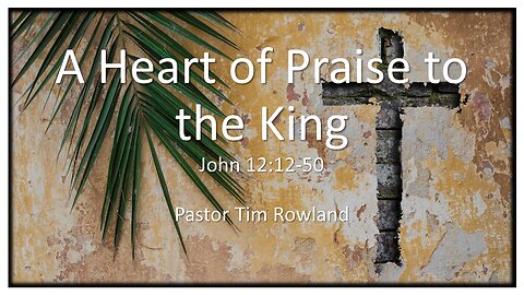 “A Heart of Praise to the King” by Pastor Tim Rowland