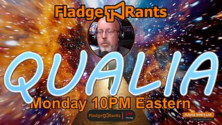 Fladge Rants Live #35 Qualia | A Dive into the Essence of Conscious Experience!