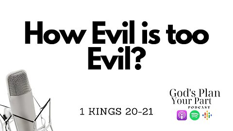 1 Kings 20-21 | Is Ahab Evil?