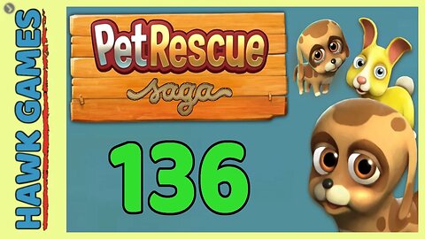 Pet Rescue Saga Level 136 - 3 Stars Walkthrough, No Boosters