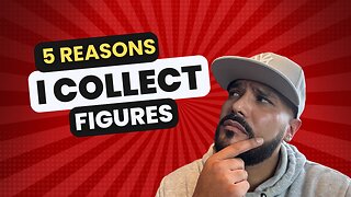 5 REASONS I Collect FIGURES!