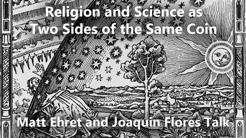 Religion and Science: Two Sides of the Same Coin (Matt and Joaquin Flores Talk)