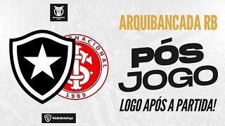 PÓS-JOGO: BOTAFOGO X INTERNACIONAL ARQUIBANCADA RB