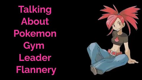 Talking about Pokemon Gym Leader Flannery #Pokemon #flannery #gymleaders #anime