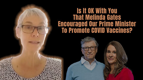 Is It OK With You That Melinda Gates Encouraged Our Prime Minister To Promote COVID Vaccines?