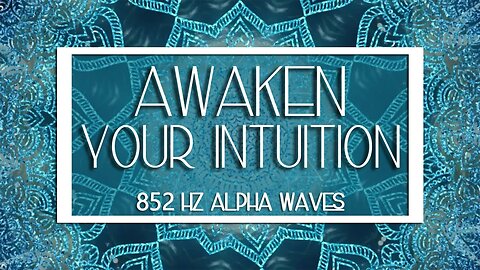 Awaken Your Intuition with Solfeggio 852hz | Eliminate Fear | Awaken Inner Strength