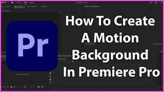 How To Create A Motion Background In Premiere Pro