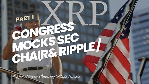 Congress Mocks SEC Chair& Ripple / XRP / Bretton Woods Committee