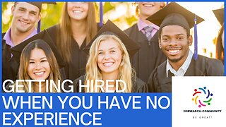 Getting Hired When You Have No Experience