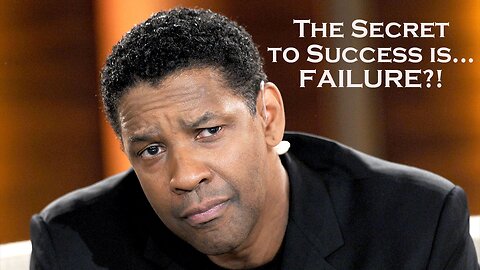 Denzel Washington: The Secret to Success is...FAILURE?!