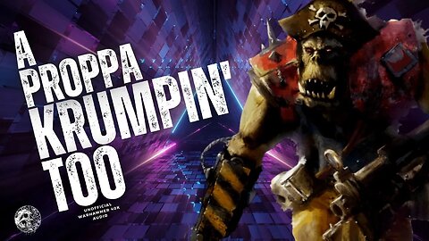 "A PROPPA KRUMPIN' TOO" - WARHAMMER 40K AUDIO - FREEBOOTERZ