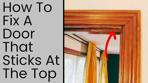 How To Fix A Door That Sticks Pt 1 | Door That Sticks At The Top